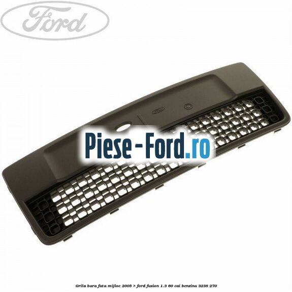Grila bara fata, mijloc (2005->) Ford Fusion 1.3 60 cai